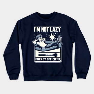 I'm Not Lazy Energy Efficient Crewneck Sweatshirt